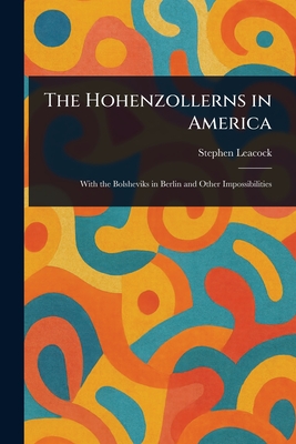 The Hohenzollerns in America - Leacock, Stephen