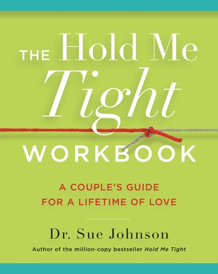 The Hold Me Tight Workbook: A Couple's Guide for a Lifetime of Love - Johnson, Sue, Dr., Edd
