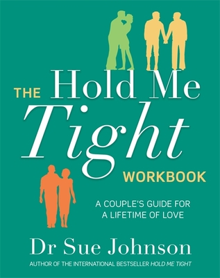 The Hold Me Tight Workbook: A Couple's Guide For a Lifetime of Love - Johnson, Sue, Dr.