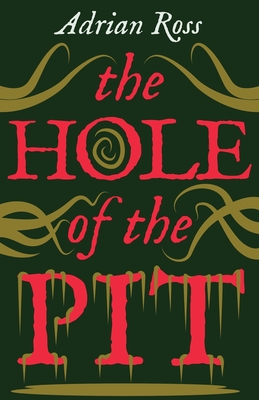 The Hole of the Pit: The Lost Classic of Weird Fiction - Ross, Adrian