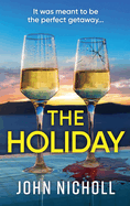 The Holiday: A completely addictive psychological thriller from BESTSELLER John Nicholl