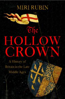 The Hollow Crown: A History of Britain in the Late Middle Ages - Rubin, Miri, Professor