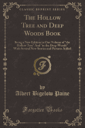 The Hollow Tree and Deep Woods Book: Being a New Edition in One Volume of the Hollow Tree and in the Deep Woods with Several New Stories and Pictures Added (Classic Reprint)