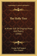The Holly Tree: A Winter Gift of Original Prose and Poetry (1850)