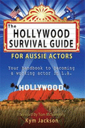 The Hollywood Survival Guide: For Aussie Actors