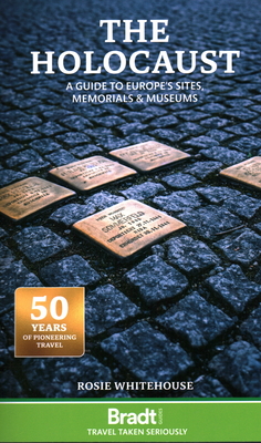 The Holocaust:  A Guide to Europe's Sites, Memorials and Museums - Whitehouse, Rosie