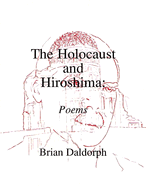 The Holocaust and Hiroshima: Poems - Daldorph, Brian