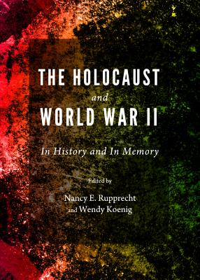 The Holocaust and World War II: In History and in Memory - Koenig, Wendy (Editor), and Rupprecht, Nancy (Editor)