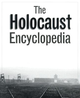 The Holocaust Encyclopedia - Laqueur, Walter (Editor), and Baumel, Judith Tydor