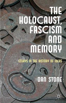 The Holocaust, Fascism and Memory: Essays in the History of Ideas - Stone, D