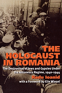 The Holocaust in Romania: The Destruction of Jews and Gypsies Under the Antonescu Regime, 1940-1944