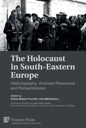 The Holocaust in South-Eastern Europe: Historiography, Archives Resources and Remembrance