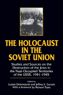 The Holocaust in the Soviet Union: Studies and Sources on the Destruction of the Jews in the Nazi-occupied Territories of the USSR, 1941-45
