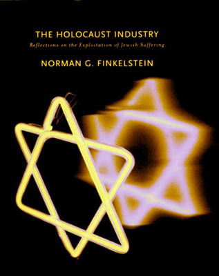 The Holocaust Industry: Reflections on the Exploitation of Jewish Suffering - Finkelstein, Norman G