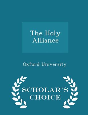 The Holy Alliance - Scholar's Choice Edition - Oxford University (Creator)