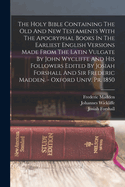 The Holy Bible Containing The Old And New Testaments With The Apocryphal Books In The Earliest English Versions Made From The Latin Vulgate By John Wycliffe And His Followers Edited By Josiah Forshall And Sir Frederic Madden. - Oxford Univ. Pr. 1850