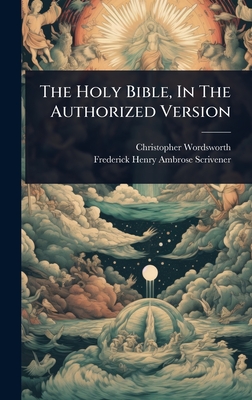 The Holy Bible, In The Authorized Version - Wordsworth, Christopher, and Frederick Henry Ambrose Scrivener (Creator)