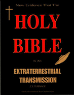 The Holy Bible Is an Extraterrestrial Transmission - Holms, Bruce Stephen (Editor), and Turnage, C L