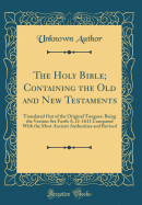 The Holy Bible, Vol. 3: Containing the Old and New Testaments, Translated Out of the Original Tongues; Being the Version Set Forth A. D. 1611 Compared with the Most Ancient Authorities and Revised (Classic Reprint)