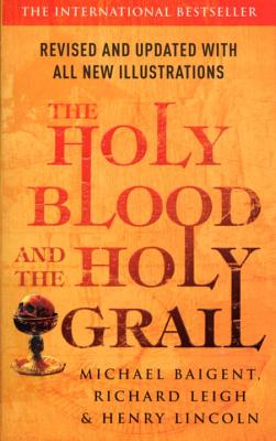 The Holy Blood and the Holy Grail - Baigent, Michael, and Leigh, Richard, and Lincoln, Henry