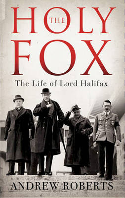 The Holy Fox: The Life of Lord Halifax - Roberts, Andrew