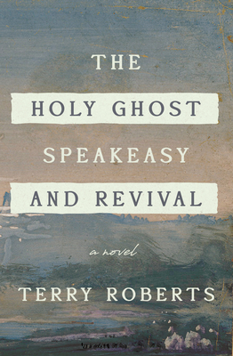 The Holy Ghost Speakeasy and Revival - Roberts, Terry