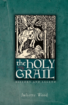 The Holy Grail: History and Legend - Wood, Juliette