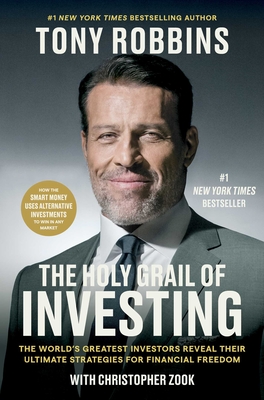The Holy Grail of Investing: The World's Greatest Investors Reveal Their Ultimate Strategies for Financial Freedom - Robbins, Tony, and Zook, Christopher