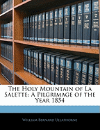 The Holy Mountain of La Salette: A Pilgrimage of the Year 1854