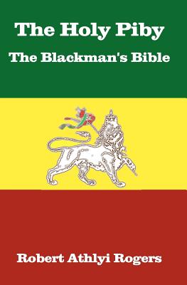 The Holy Piby The Blackman's Bible - Rogers, Robert Athlyi