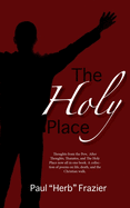 The Holy Place: Thoughts from the Pew, After Thoughts, Thanatos, and The Holy Place now all in one book. A collection of poems on life, death, and the Christian walk.