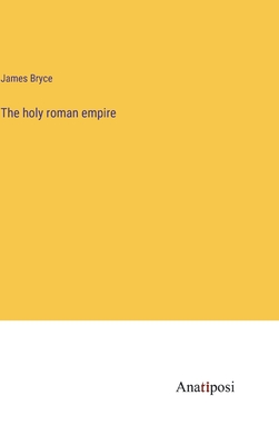 The holy roman empire - Bryce, James