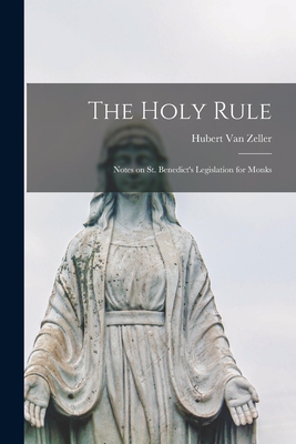 The Holy Rule; Notes on St. Benedict's Legislation for Monks - Van Zeller, Hubert 1905-1984 (Creator)