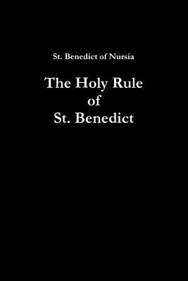 The Holy Rule of St. Benedict - Of Nursia, St Benedict