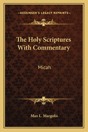 The Holy Scriptures with Commentary: Micah