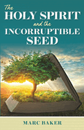 The Holy Spirit and the Incorruptible Seed
