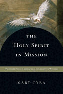 The Holy Spirit in Mission - Prophetic Speech and Action in Christian Witness