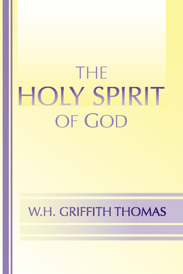 The Holy Spirit of God - Thomas, W H Griffith