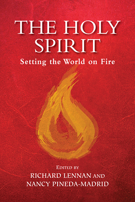 The Holy Spirit: Setting the World on Fire - Lennan, Richard (Editor), and Pineda-Madrid, Nancy (Editor)