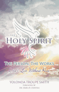 The Holy Spirit: The Person, The Works: Don't Live Without Him