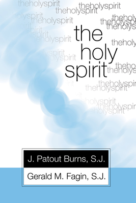 The Holy Spirit - Burns, J Patout, and Fagin, Father Gerald M