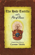 The Holy Tortilla and a Pot of Beans - Tafolla, Carmen, PH.D.