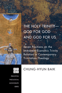 The Holy Trinity--God for God and God for Us: Seven Positions on the Immanent-Economic Trinity Relation in Contemporary Trinitatian Theology