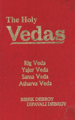 The Holy Vedas: Rig Veda,Yajur Veda Sama Veda and Atharva Veda - Debroy, Bibek