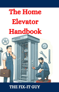 The Home Elevator Handbook: Understanding Residential Lift Planning, Safety, and Maintenance