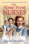 The Home Front Nurses: The start of a BRAND NEW emotional wartime saga series from Rachel Brimble for 2024