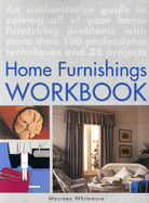 The Home Furnishings Workbook: An Authoritative Guide to All of Your Home Furnishing Problems - Whitmore, Maureen