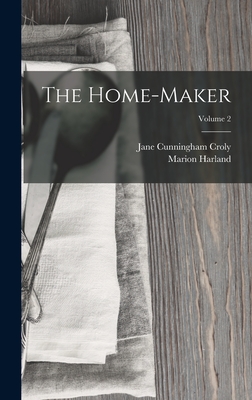 The Home-Maker; Volume 2 - Harland, Marion, and Croly, Jane Cunningham