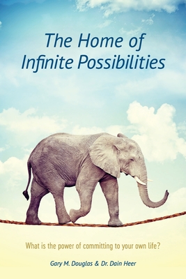 The Home of Infinite Possibilities - Douglas, Gary M, and Heer, Dr.