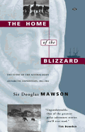 The Home of the Blizzard: The Story of the Australasian Antarctic Expedition, 1911-1914 - Mawson, Douglas, Sir